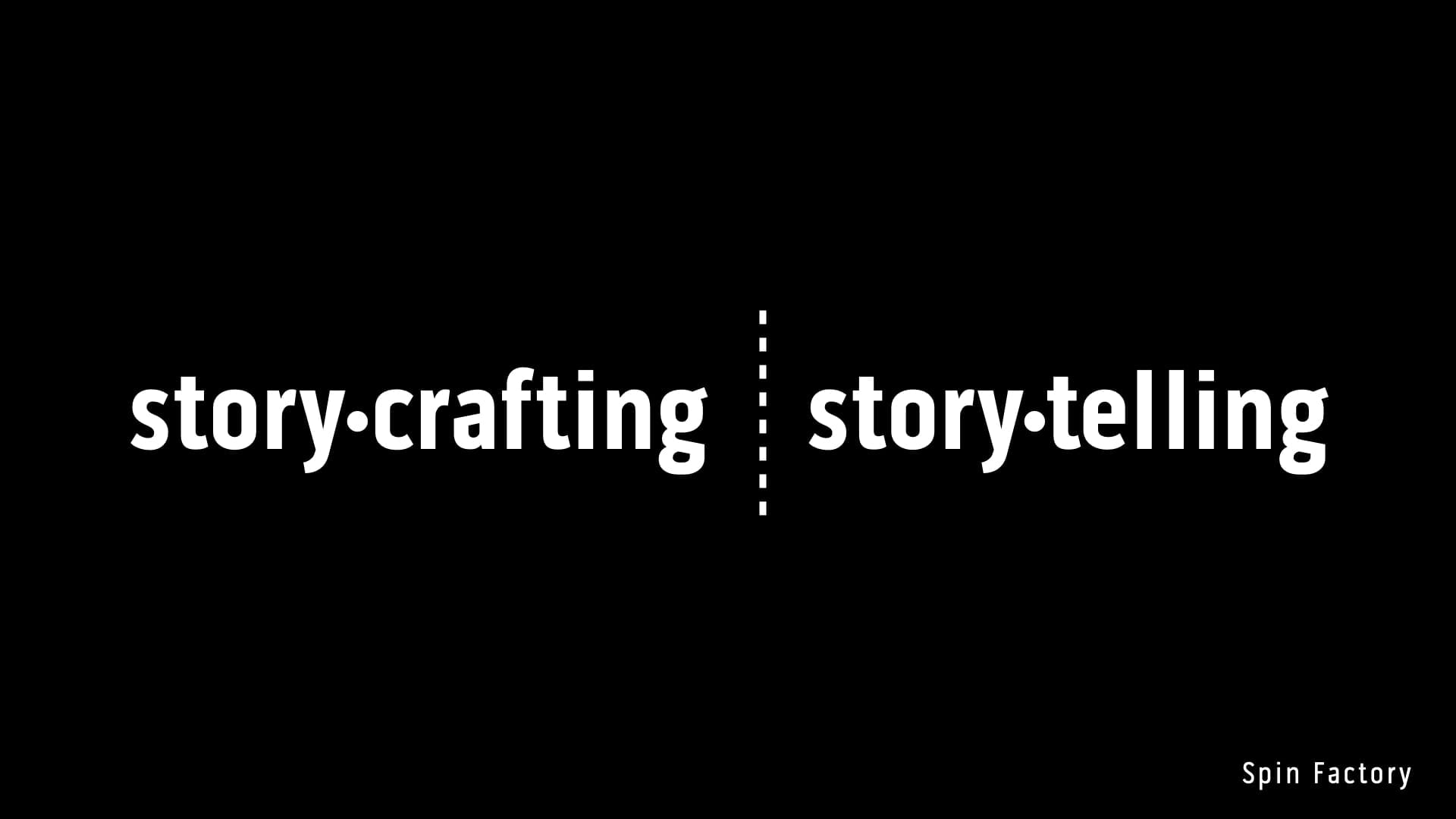Storycrafting and storytelling.